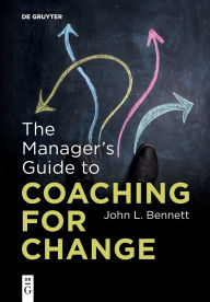 Title: The Manager's Guide to Coaching for Change, Author: John L. Bennett