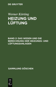 Title: Das Wesen und die Berechnung der Heizungs- und Lüftungsanlagen, Author: Werner Körting