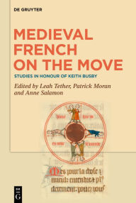 Title: Medieval French on the Move: Studies in Honour of Keith Busby, Author: Leah Tether