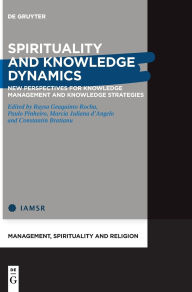 Title: Spirituality and Knowledge Dynamics: New Perspectives for Knowledge Management and Knowledge Strategies, Author: Raysa Geaquinto Rocha