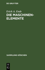 Title: Die Maschinenelemente, Author: Erich A. Ende