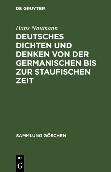 Deutsches Dichten und Denken von der germanischen bis zur staufischen Zeit: (Deutsche Literaturgeschichte vom 5. bis 13. Jahrhundert)