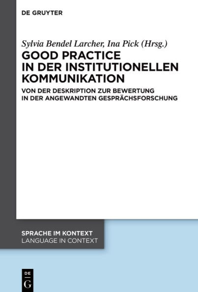 Good practice in der institutionellen Kommunikation: Von der Deskription zur Bewertung in der Angewandten Gesprächsforschung