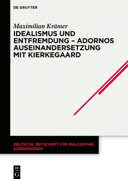 Idealismus und Entfremdung - Adornos Auseinandersetzung mit Kierkegaard