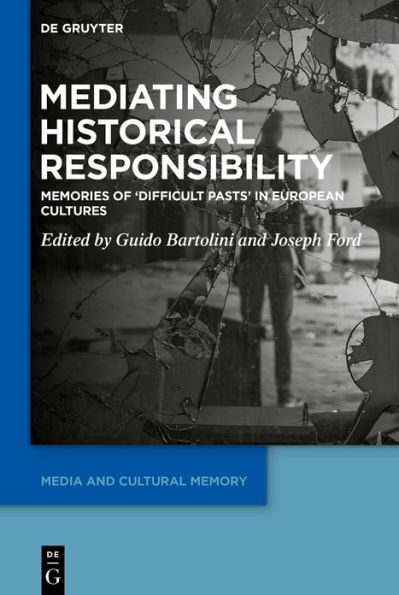 Mediating Historical Responsibility: Memories of 'Difficult Pasts' European Cultures