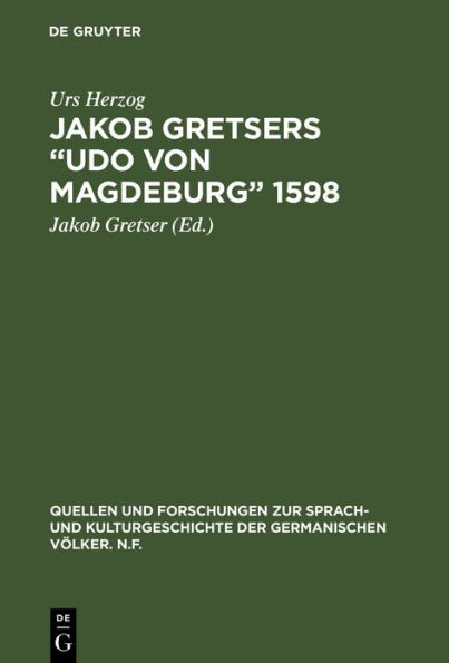 Jakob Gretsers "Udo von Magdeburg" 1598: Edition und Monographie
