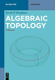 Title: Algebraic Topology: A Toolkit, Author: Kevin P. Knudson