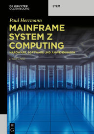 Title: Mainframe System z Computing: Hardware, Software und Anwendungen, Author: Paul Herrmann