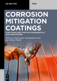 Title: Corrosion Mitigation Coatings: Functionalized Thin Film Fundamentals and Applications, Author: Ashish Kumar