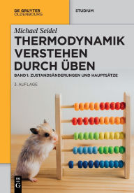 Title: Thermodynamik - Verstehen durch Üben: Zustandsänderungen und Hauptsätze, Author: Michael Seidel