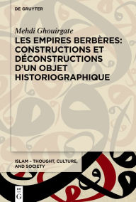 Title: Les Empires berbères: constructions et déconstructions d'un objet historiographique, Author: Mehdi Ghouirgate