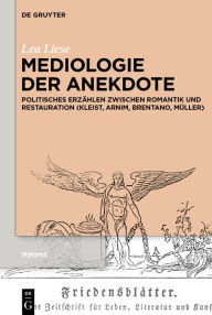 Epub books gratis download Mediologie der Anekdote: Politisches Erzählen zwischen Romantik und Restauration (Kleist, Arnim, Brentano, Müller) English version 9783112215623