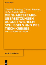 Title: Die Shakespeare-Übersetzungen August Wilhelm Schlegels und des Tieck-Kreises: Kontext - Geschichte - Edition, Author: Claudia Bamberg