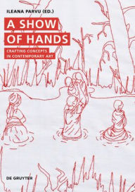 Title: A Show of Hands: Crafting Concepts in Contemporary Art, Author: Ileana Parvu