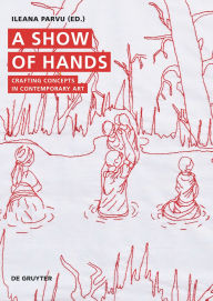 Title: A Show of Hands: Crafting Concepts in Contemporary Art, Author: Ileana Parvu
