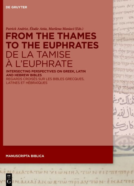 From the Thames to the Euphrates De la Tamise à l'Euphrate: Intersecting Perspectives on Greek, Latin and Hebrew Bibles Regards croisés sur les bibles grecques, latines et hébraïques