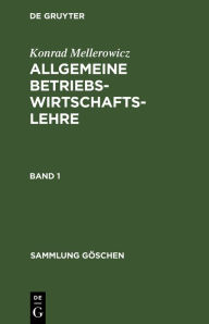 Title: Konrad Mellerowicz: Allgemeine Betriebswirtschaftslehre. Band 1, Author: Konrad Mellerowicz