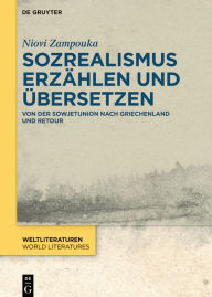 Title: Sozrealismus erzählen und übersetzen: Von der Sowjetunion nach Griechenland und retour, Author: Niovi Zampouka