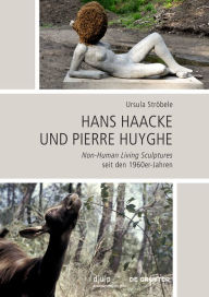 Title: Hans Haacke und Pierre Huyghe: Non-Human Living Sculptures seit den 1960er-Jahren, Author: Ursula Ströbele