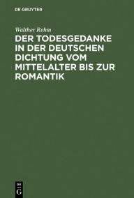 Title: Der Todesgedanke in der deutschen Dichtung vom Mittelalter bis zur Romantik, Author: Walther Rehm