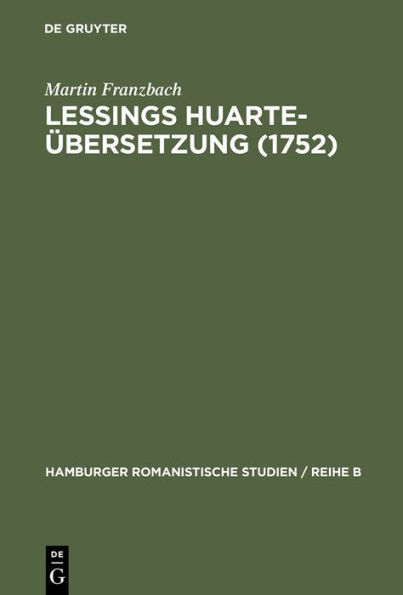 Lessings Huarte-Übersetzung (1752): Die Rezeption und Wirkungsgeschichte des "Examen de ingenios para las ciencias" (1575) in Deutschland