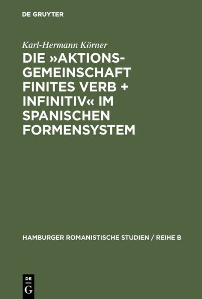 Die »Aktionsgemeinschaft finites Verb + Infinitiv« im spanischen Formensystem: Vorstudie zu einer Untersuchung der Sprache Pedro Calderon de la Barcas