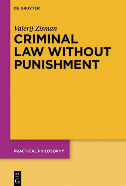 Criminal Law Without Punishment: How Our Society Might Benefit From Abolishing Punitive Sanctions