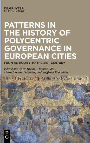 Patterns in the History of Polycentric Governance in European Cities: From Antiquity to the 21st Century