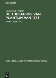 Title: De thesaurus van Plantijn van 1573, Author: Christoffel Plantijn