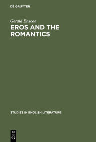 Title: Eros and the romantics: Sexual love as a theme in Coleridge, Shelley and Keats, Author: Gerald Enscoe