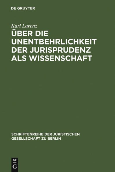 Über die Unentbehrlichkeit der Jurisprudenz als Wissenschaft: Vortrag gehalten vor der Berliner Juristischen Gesellschaft am 20. April 1966