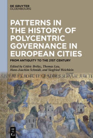 Title: Patterns in the History of Polycentric Governance in European Cities: From Antiquity to the 21st Century, Author: Cédric Brélaz