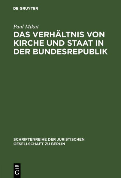 Das Verhältnis von Kirche und Staat in der Bundesrepublik: Vortrag gehalten vor der Berliner Juristischen Gesellschaft am 5. Juli 1963