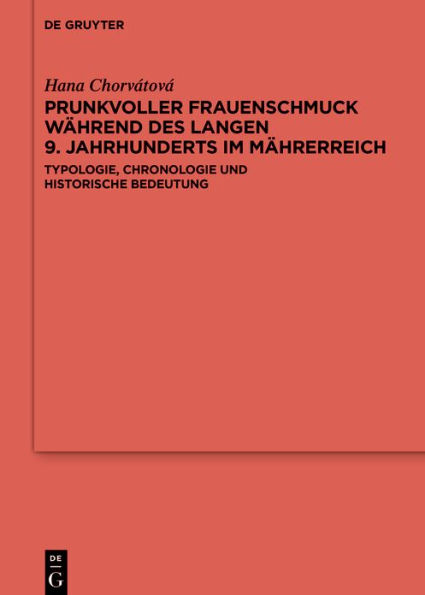 Prunkvoller Frauenschmuck während des langen 9. Jahrhunderts im Mährerreich: Typologie, Chronologie und historische Bedeutung