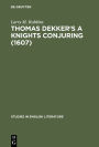 Thomas Dekker's A Knights Conjuring (1607): A Critical Edition