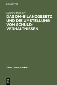 Title: Das DM-Bilanzgesetz und die Umstellung von Schuldverhältnissen: Kommentar, Author: Henning Boehmer