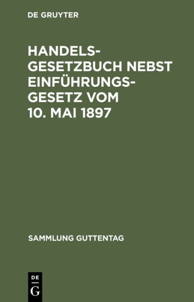 Handelsgesetzbuch nebst Einführungsgesetz vom 10. Mai 1897: Unter Berücksichtigung der bis Juni 1924 ergangenen Novellen ; Textausgabe mit Sachregister