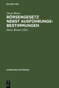 Title: Börsengesetz nebst Ausführungsbestimmungen, Author: Oscar Meyer