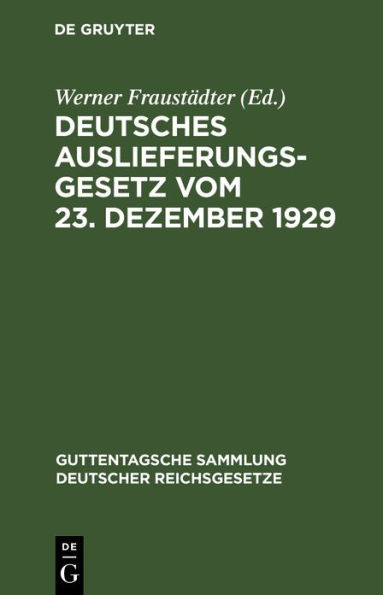 Deutsches Auslieferungsgesetz vom 23. Dezember 1929: Und andere neuere Vorschriften der Rechtshilfe in Strafsachen einschließlich der Auslieferung. Textausgabe mit Einleitung, Erläuterungen und Sachregister