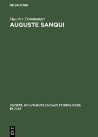 Title: Auguste Sanqui: Des origines à la révolution de 1848. Premiers combats et premières prisons, Author: Maurice Dommanget