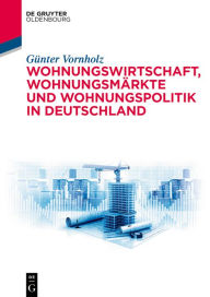 Title: Wohnungswirtschaft, Wohnungsmärkte und Wohnungspolitik in Deutschland, Author: Günter Vornholz