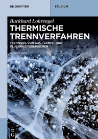 Title: Thermische Trennverfahren: Trennung von Gas-, Dampf- und Flüssigkeitsgemischen, Author: Burkhard Lohrengel