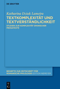 Title: Textkomplexität und Textverständlichkeit: Studien zur Komplexität spanischer Prosatexte, Author: Katharina Dziuk Lameira