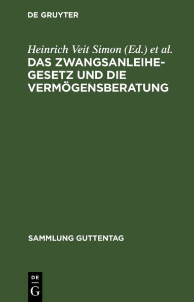 Das Zwangsanleihegesetz und die Vermögensberatung: nebst den ergänzenden Verordnungen, den Bewertungsrichtlinien und den Ausführungsbestimmungen