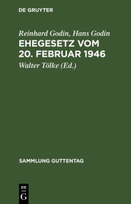 Title: Ehegesetz vom 20. Februar 1946: Mit Abdruck der noch in Kraft befindlichen Bestimmungen der Durchführungsverordnungen zum Ehegesetz vom 6. Juli 1938, Author: Reinhard Godin