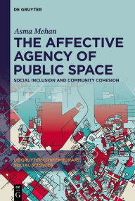 Title: The Affective Agency of Public Space: Social Inclusion and Community Cohesion, Author: Asma Mehan