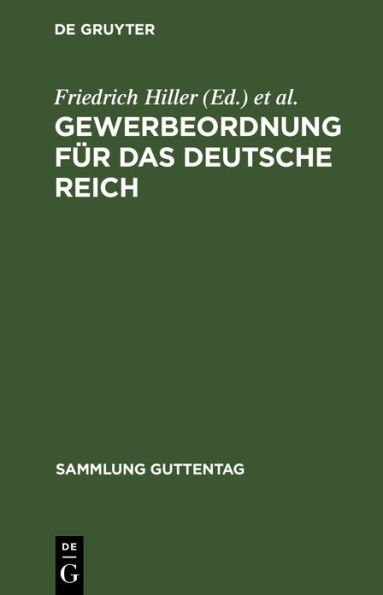 Gewerbeordnung für das Deutsche Reich: Nebst Kinderschutzgesetz und Hausarbeitsgesetz sowie den für das Reich und Preußen erlassenen Ausführungsbestimmungen