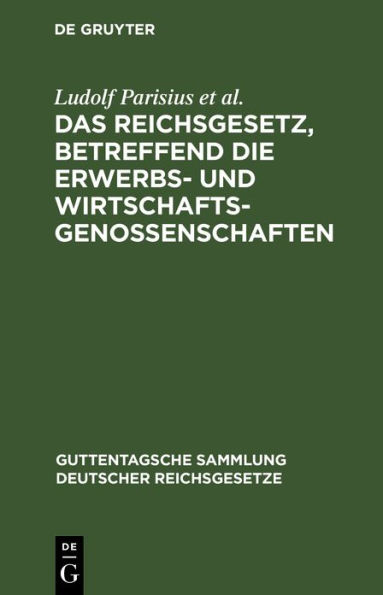 Das Reichsgesetz, betreffend die Erwerbs- und Wirtschaftsgenossenschaften: Textausgabe mit Anmerkungen und Sachregister