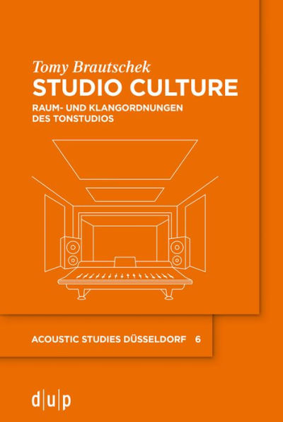 Studio Culture: Raum- und Klangordnungen des Tonstudios