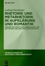 Title: Rhetorik und Metarhetorik in Aufklärung und Romantik: Theorie und Praxis der ,Beredsamkeit' bei Gottsched, Wieland und in der Romantik, Author: Ludwig Stockinger